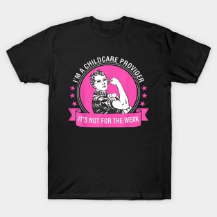 I Am A Childcare Provider Its Not For The Weak T-Shirt